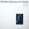 MARKKU JOHANSSON / & FRIENDS