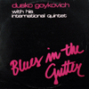 DUSKO GOYKOVICH / BLUES IN THE GUTTER