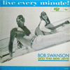 BOB SWANSON AND THE BEE JAYS / LIVE EVERY MINUTE !